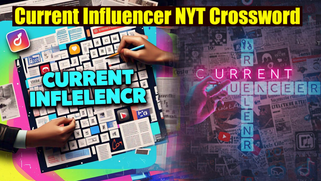 Current Influencer NYT Crossword Clue